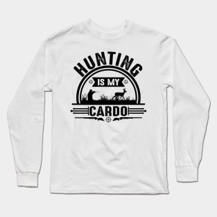 Hunting is my cardo Long Sleeve T-Shirt